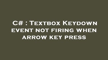 C# : Textbox Keydown event not firing when arrow key press
