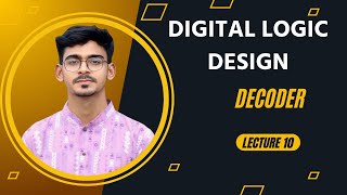 Lecture 10: Decoder | Digital Logic Design | Anik Bhowmik