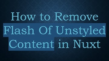 How to Remove Flash Of Unstyled Content in Nuxt
