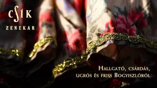 Video thumbnail of "Csík Zenekar - Hallgató, csárdás, ugrós és friss Bogyiszlóról"