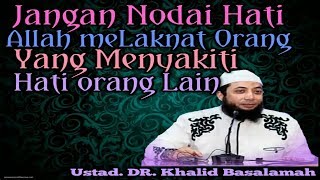 Hukum menyakiti hati orang lain yang akan mendapatkan laknat Allah_Ustadz DR. Khalid Basalamah