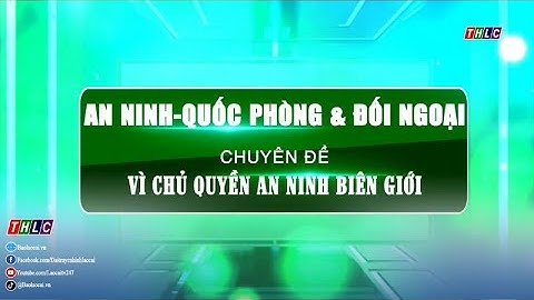 Vì chủ quyền an ninh biên giới (26/11/2025) | THLC