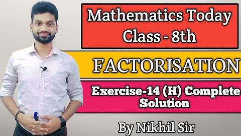 FACTORISATION, Exercise -14(H) Complete Solution by Nikhil Sir, S.chand