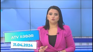ATV XƏBƏR / 11.04.2024 / 20:30