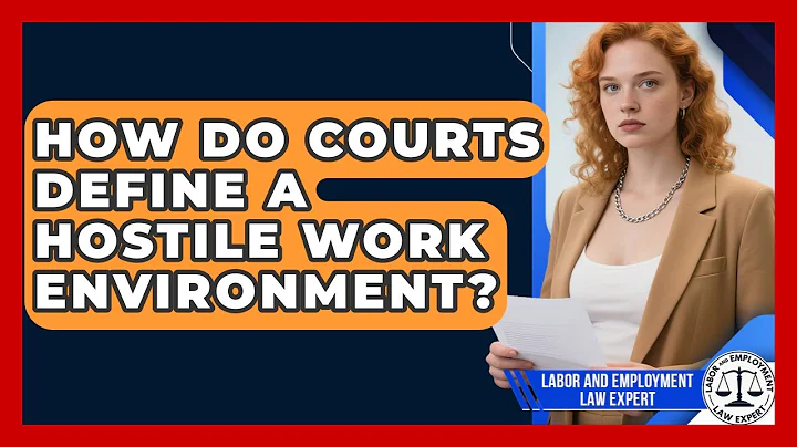 How Do Courts Define A Hostile Work Environment? - Labor and Employment Law Expert