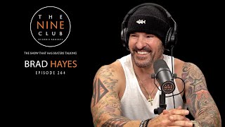 Brad Hayes | The Nine Club With Chris Roberts - Episode 264