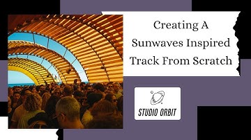 Creating A Sunwaves Inspired Track From Scratch