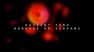 Patient Zero - Bondage of Screams