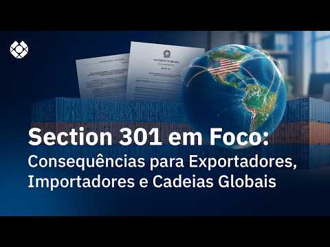 Diálogos AEB | Section 301 em Foco: Consequências para Exportadores, Importadores e Cadeias Globais