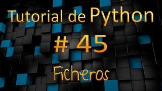 Tutorial de Python en Español # 45 - Ficheros