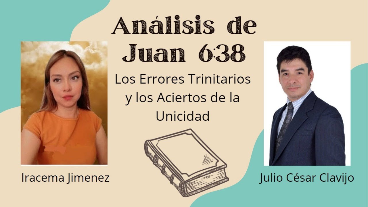 Análisis de Juan 6:38. Los Errores Trinitarios y los Aciertos de la Unicidad