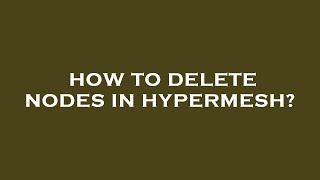 How to delete nodes in hypermesh?