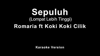 Romaria ft Koki Koki Cilik - Sepuluh (Karaoke)