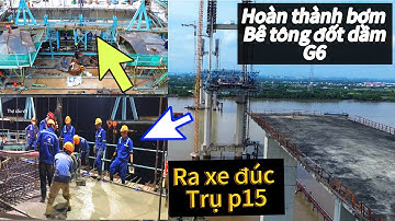 Cầu Phước Khánh hoàn thành bơm bê tông đốt dầm G6,ra xe đúc trụ p15