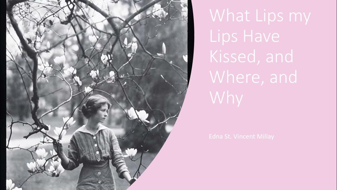 What Lips my Lips Have Kissed, and Where, and Why by Edna St. Vincent