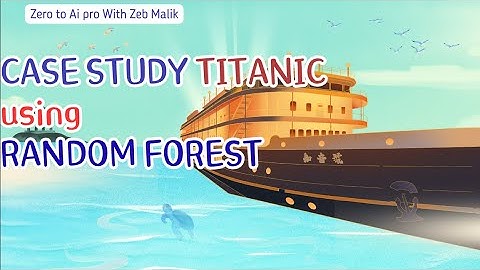 Titanic Survival Prediction using Random Forest | Real-Life Case Study in Machine Learning