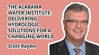 The Alabama Water Institute Delivering Hydrologic Solutions for a Changing World