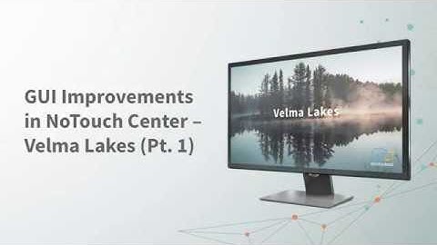 GUI Improvements in NoTouch Center – Velma Lakes Pt 1