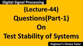 Test Stability of Systems(Part-1)(DSP Lecture-44)