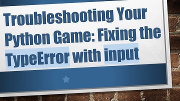 Troubleshooting Your Python Game: Fixing the TypeError with input