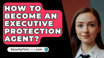 How To Become An Executive Protection Agent? - SecurityFirstCorp.com