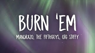 Mandrazo, The Fifthguys - Burn 'Em (ft. OTG Stiffy) (Lyrics)