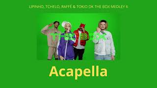 [Acapella] LIPINHO, TCHELO, RAFFÉ & TOKIO DK THE BOX MEDLEY 6