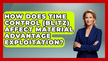 How Does Time Control (blitz) Affect Material Advantage Exploitation? - The Chess Codex