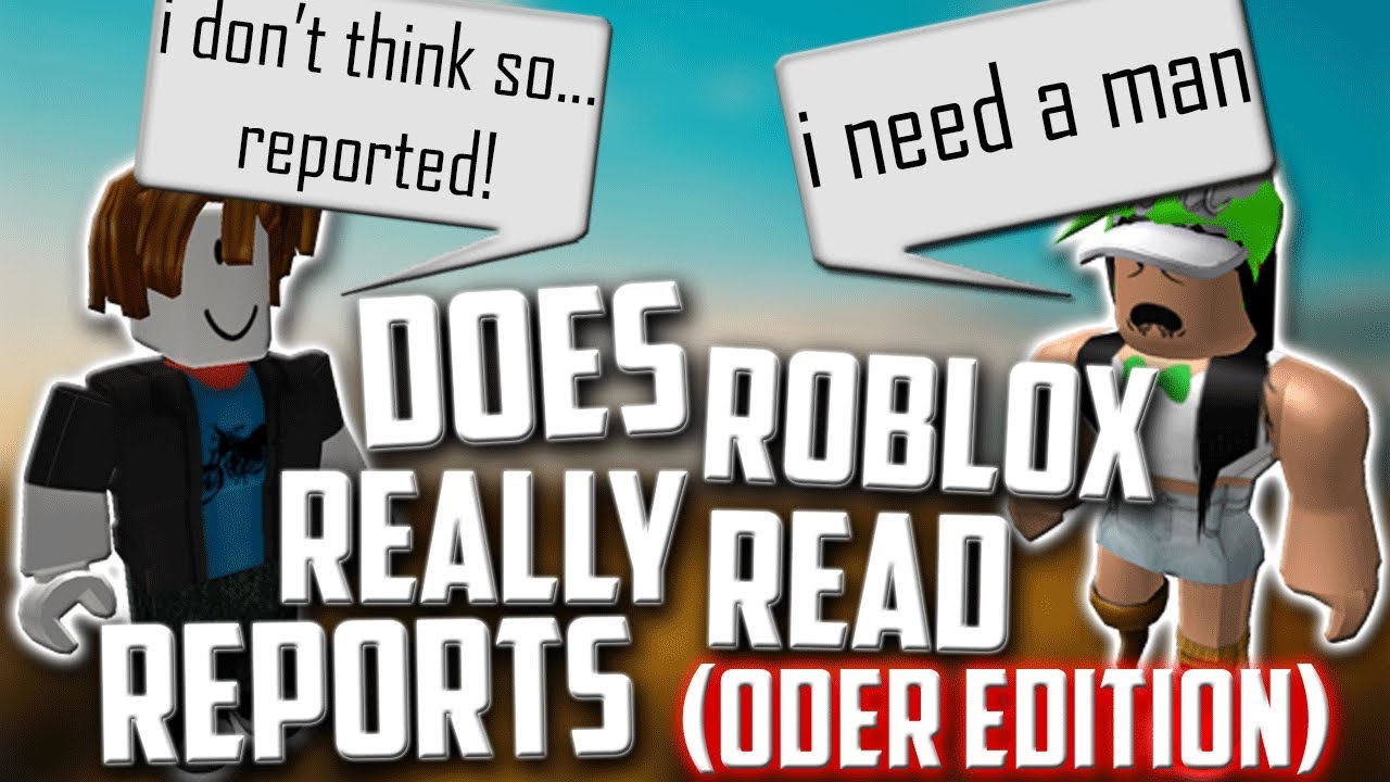 Does Roblox Really Read Reports Oder Edition Experiment Youtube - roblox oder reports