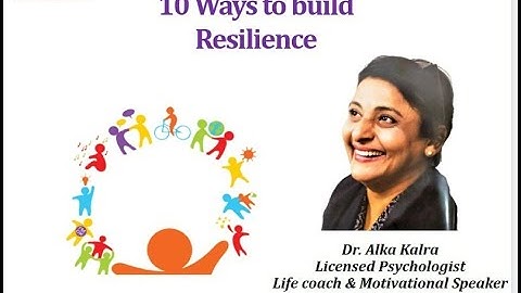 10 WAYS TO BUILD & DEVELOP RESILIENCE 2023 BY DR. ALKA KALRA
