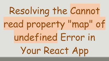 Resolving the Cannot read property "map" of undefined Error in Your React App