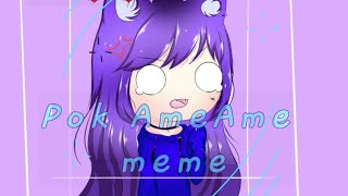 Pok Ame Ame .meme. /gl/