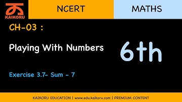 NCERT | 6th | Maths | CH-03-LE-49 | Ex 3.7- Sum - 7 | Playing With Numbers