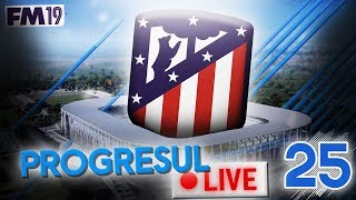 EPISODUL 25 | ATLTICO N GHENCEA?? | PROGRESUL LIVE | Football Manager 2019 Romnia