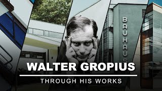 Walter Gropius Through His Works