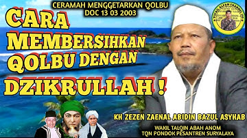 CARA MEMBERSIHKAN QOLBU || KH ZEZEN ZAENAL ABIDIN BAZUL ASYHAB