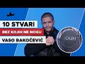 VASO BAKOČEVIĆ - 10 Stvari bez kojih ne mogu