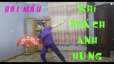 Bài Mẫu Võ Quạt : KHÍ PHÁCH ANH HÙNG
