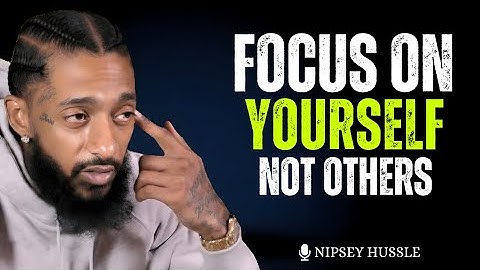 Focus On Yourself Not Others - Nipsey Hussle Motivational Speech
