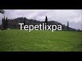 Video de Tepetlixpa
