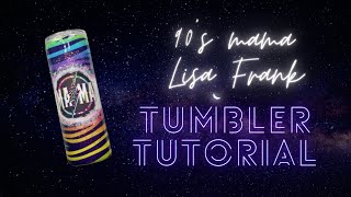 90's Mama Lisa Frank Tumbler Tutorial