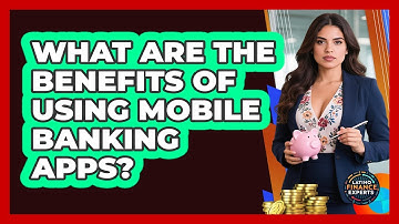 What Are The Benefits Of Using Mobile Banking Apps? - Latino Finance Experts