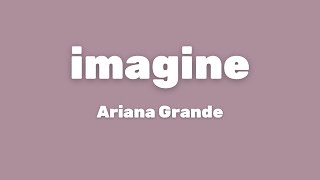 Ariana Grande - imagine (Lyrics)