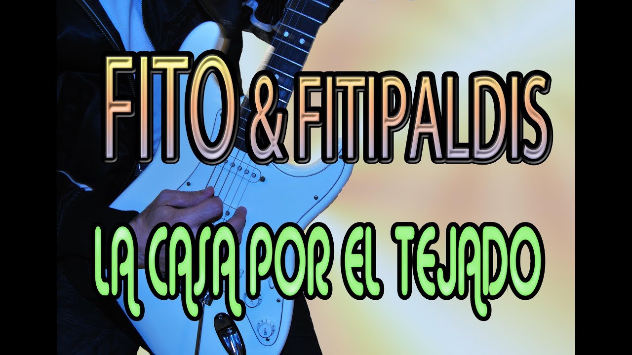 COMO TOCAR LA CASA POR EL TEJADO/FITO & FITIPALDIS - YouTube