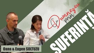 „Cu Dumnezeu prin suferință” - Oana și Eugen Șoltuzu