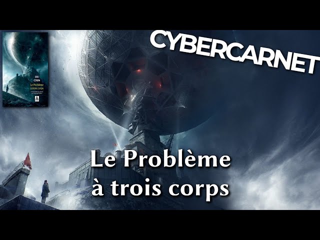 Cybercarnet #157 : LE PROBLÈME À TROIS CORPS 