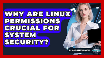 Why Are Linux Permissions Crucial For System Security? - All About Operating Systems