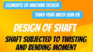 DESIGN OF SHAFT FORMULAS/TWISTING & BENDING MOMENT/EMD/THIRD YEAR MECHANICAL SEM 05/MSBTE DIPLOMA.