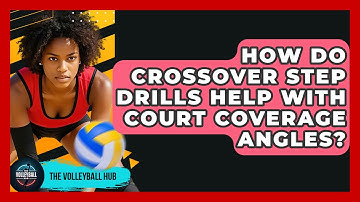 How Do Crossover Step Drills Help With Court Coverage Angles? - The Volleyball Hub