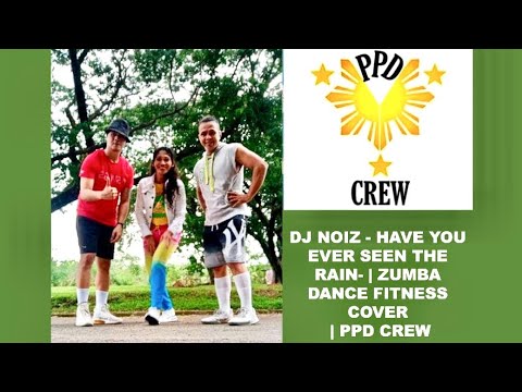 Dj Noiz - Have You Ever Seen The Rain- | Zumba Dance Fitness Cover | Ppd Crew